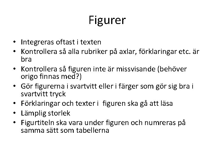 Figurer • Integreras oftast i texten • Kontrollera så alla rubriker på axlar, förklaringar