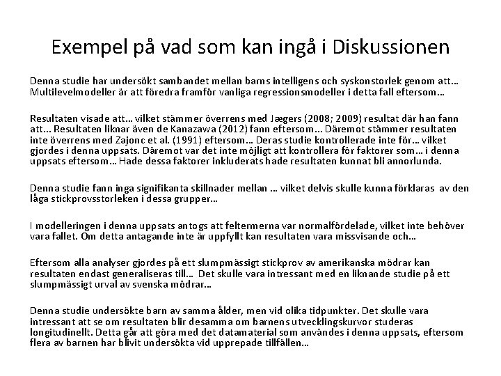 Exempel på vad som kan ingå i Diskussionen Denna studie har undersökt sambandet mellan