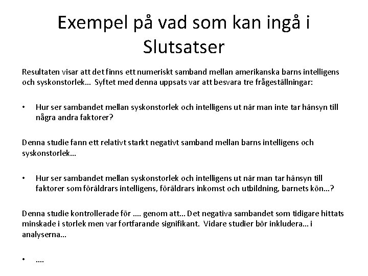 Exempel på vad som kan ingå i Slutsatser Resultaten visar att det finns ett