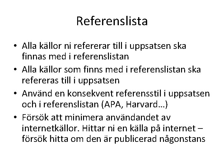 Referenslista • Alla källor ni refererar till i uppsatsen ska finnas med i referenslistan
