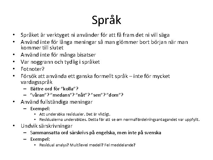 Språk • Språket är verktyget ni använder för att få fram det ni vill