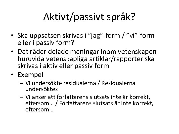 Aktivt/passivt språk? • Ska uppsatsen skrivas i ”jag”-form / ”vi”-form eller i passiv form?