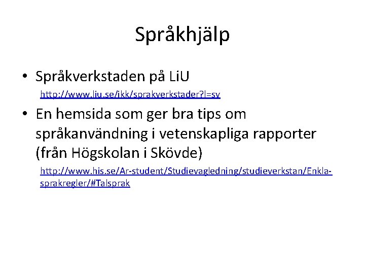 Språkhjälp • Språkverkstaden på Li. U http: //www. liu. se/ikk/sprakverkstader? l=sv • En hemsida