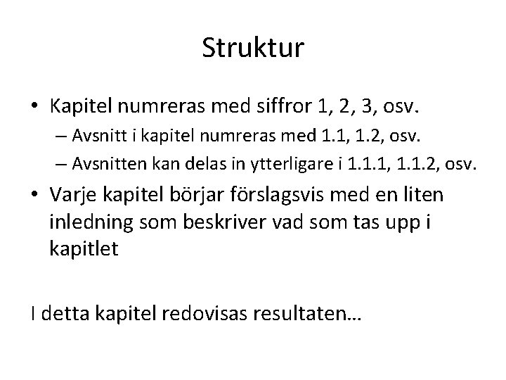 Struktur • Kapitel numreras med siffror 1, 2, 3, osv. – Avsnitt i kapitel