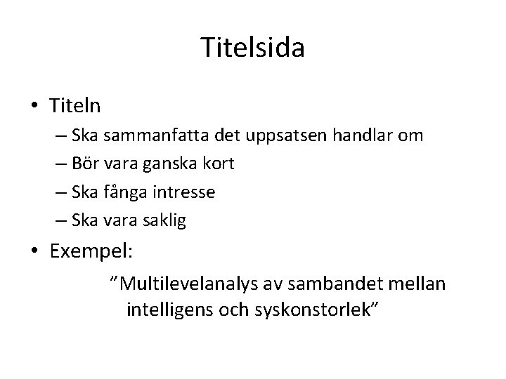 Titelsida • Titeln – Ska sammanfatta det uppsatsen handlar om – Bör vara ganska