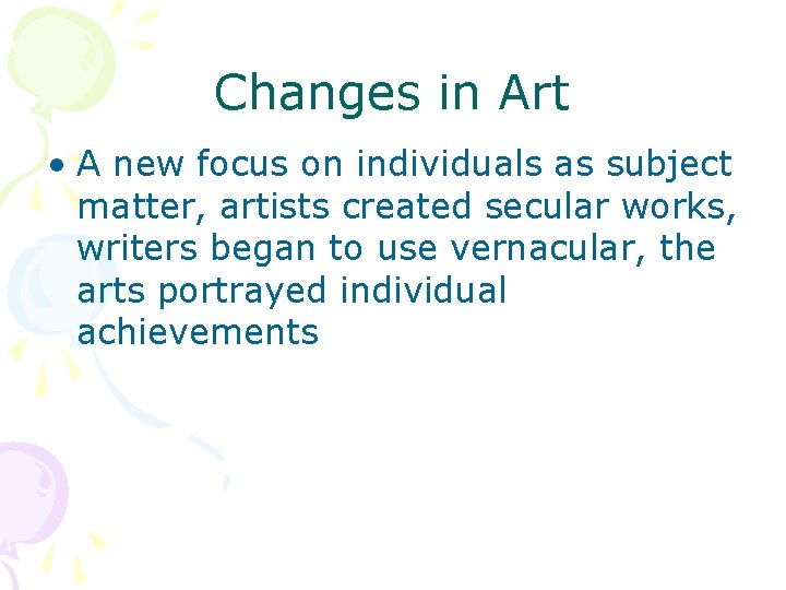 Changes in Art • A new focus on individuals as subject matter, artists created