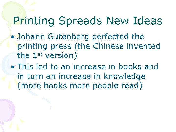 Printing Spreads New Ideas • Johann Gutenberg perfected the printing press (the Chinese invented