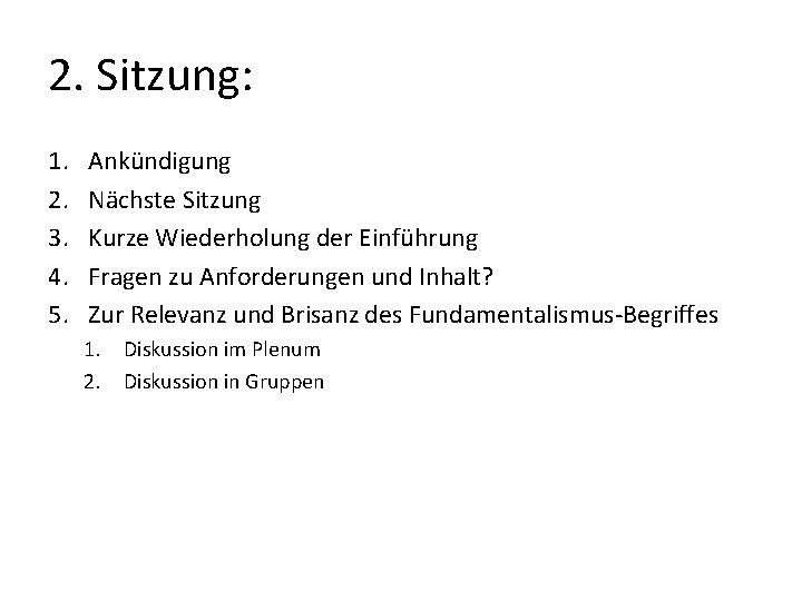 2. Sitzung: 1. 2. 3. 4. 5. Ankündigung Nächste Sitzung Kurze Wiederholung der Einführung