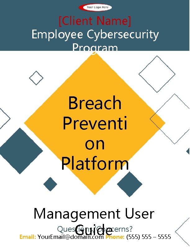 [Client Name] Employee Cybersecurity Program Breach Preventi on Platform Management User Questions/Concerns? Guide Email: