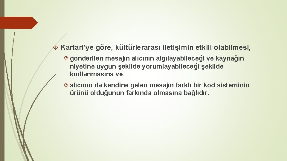  Kartari’ye göre, kültürlerarası iletişimin etkili olabilmesi, gönderilen mesajın alıcının algılayabileceği ve kaynağın niyetine