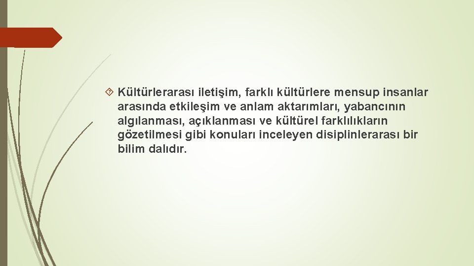  Kültürlerarası iletişim, farklı kültürlere mensup insanlar arasında etkileşim ve anlam aktarımları, yabancının algılanması,