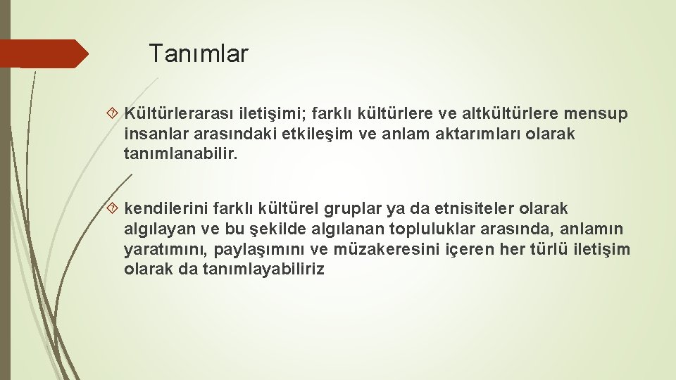 Tanımlar Kültürlerarası iletişimi; farklı kültürlere ve altkültürlere mensup insanlar arasındaki etkileşim ve anlam aktarımları