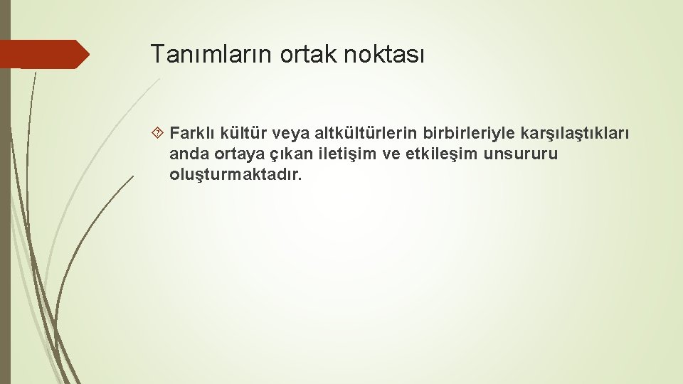 Tanımların ortak noktası Farklı kültür veya altkültürlerin birbirleriyle karşılaştıkları anda ortaya çıkan iletişim ve