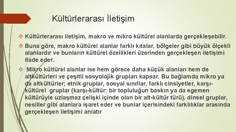 Kültürlerarası İletişim Kültürlerarası iletişim, makro ve mikro kültürel alanlarda gerçekleşebilir. Buna göre, makro kültürel