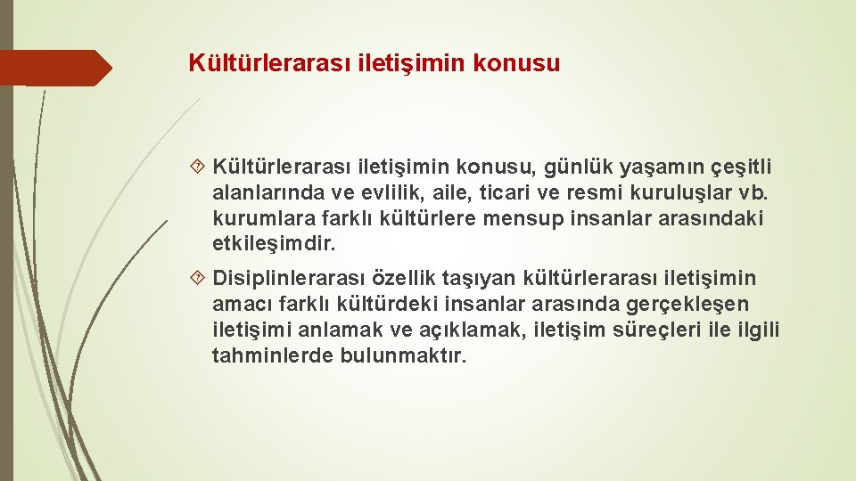 Kültürlerarası iletişimin konusu Kültürlerarası iletişimin konusu, günlük yaşamın çeşitli alanlarında ve evlilik, aile, ticari Kültürlerarası iletişimin konusu Kültürlerarası iletişimin konusu, günlük yaşamın çeşitli alanlarında ve evlilik, aile, ticari
