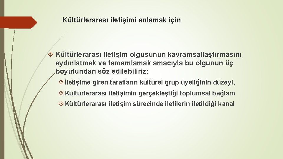 Kültürlerarası iletişimi anlamak için Kültürlerarası iletişim olgusunun kavramsallaştırmasını aydınlatmak ve tamamlamak amacıyla bu olgunun