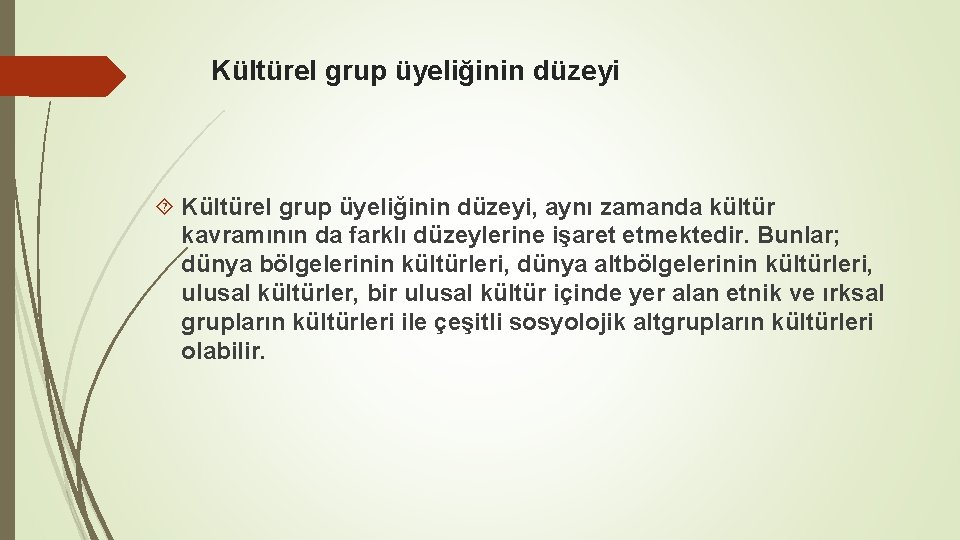 Kültürel grup üyeliğinin düzeyi Kültürel grup üyeliğinin düzeyi, aynı zamanda kültür kavramının da farklı