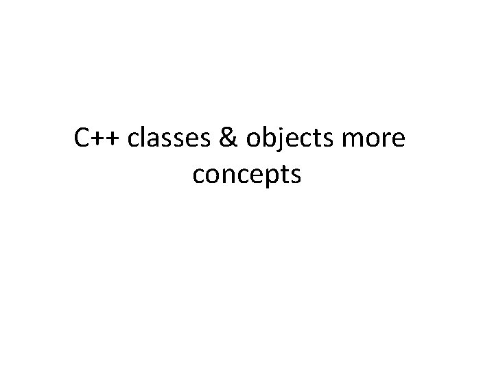 C++ classes & objects more concepts 