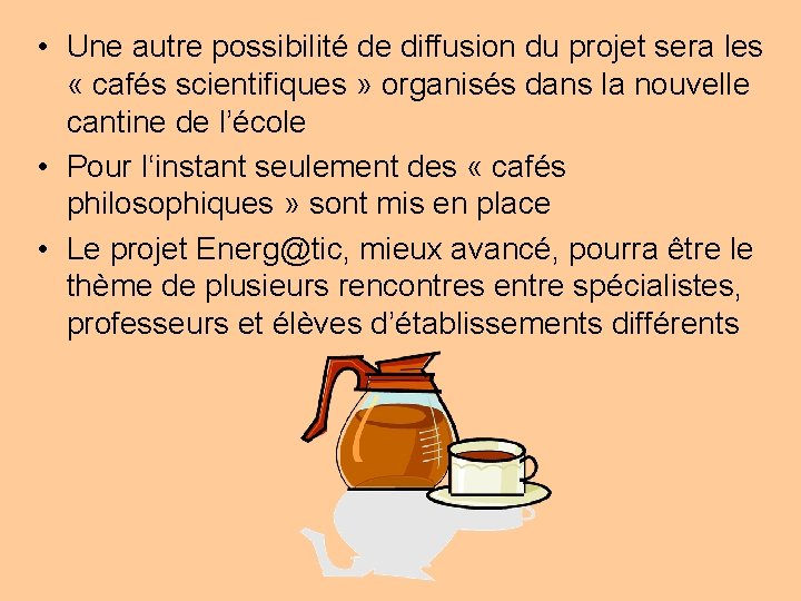  • Une autre possibilité de diffusion du projet sera les « cafés scientifiques