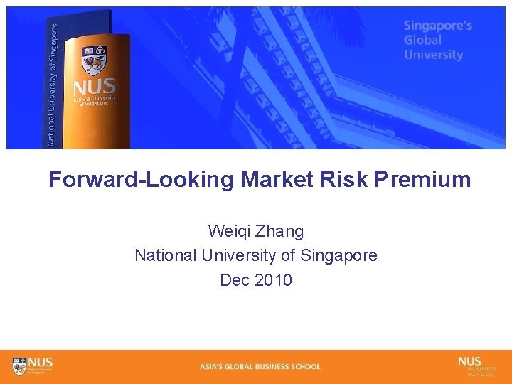 Forward-Looking Market Risk Premium Weiqi Zhang National University of Singapore Dec 2010 