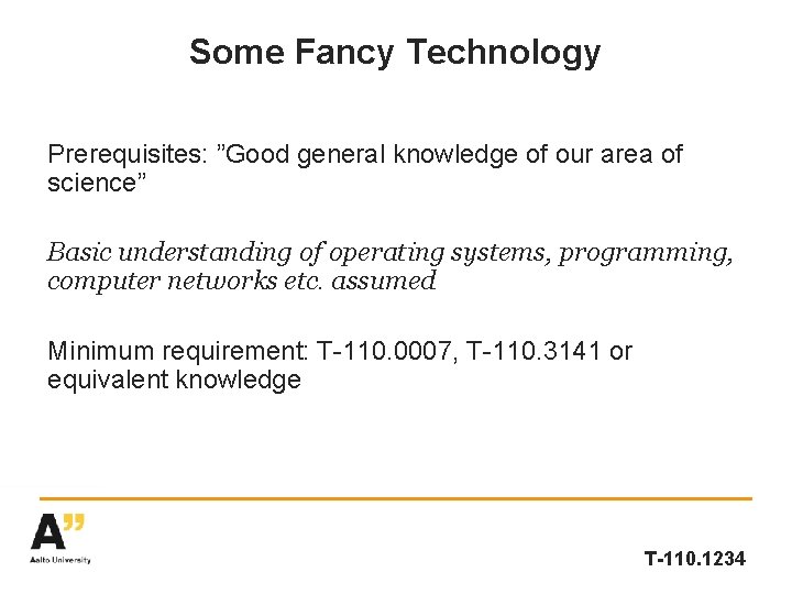 Some Fancy Technology Prerequisites: ”Good general knowledge of our area of science” Basic understanding