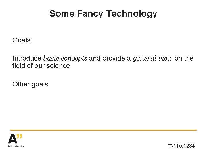 Some Fancy Technology Goals: Introduce basic concepts and provide a general view on the