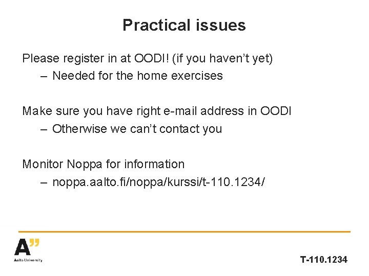 Practical issues Please register in at OODI! (if you haven’t yet) – Needed for