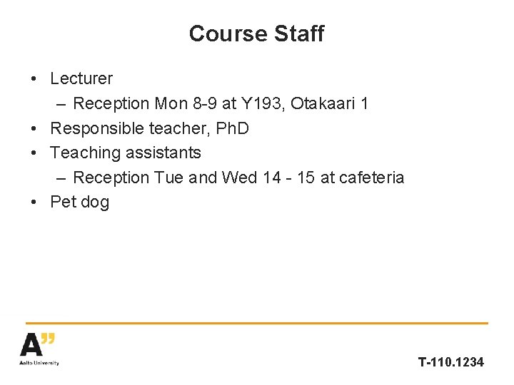 Course Staff • Lecturer – Reception Mon 8 -9 at Y 193, Otakaari 1