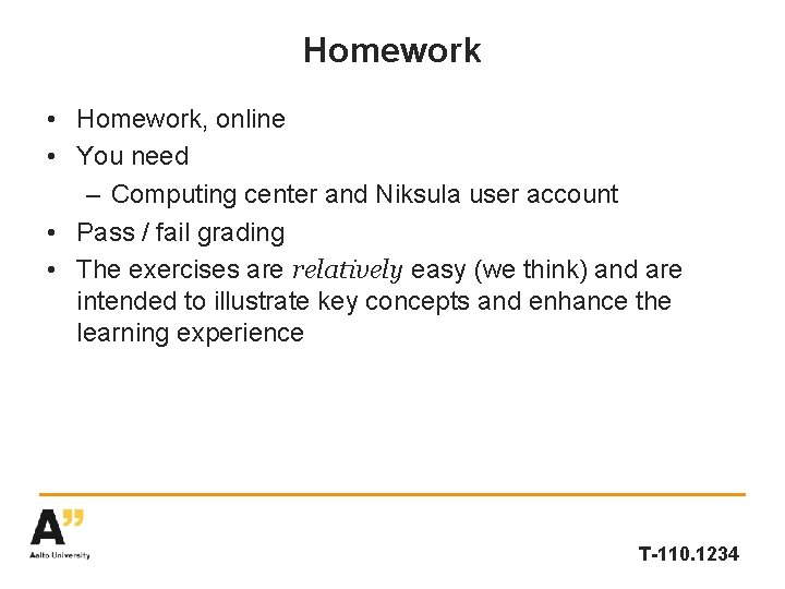 Homework • Homework, online • You need – Computing center and Niksula user account