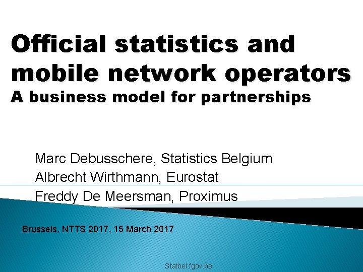 Official statistics and mobile network operators A business model for partnerships Marc Debusschere, Statistics
