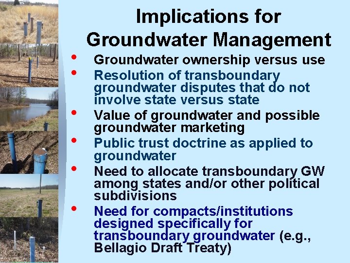  • • • Implications for Groundwater Management Groundwater ownership versus use Resolution of