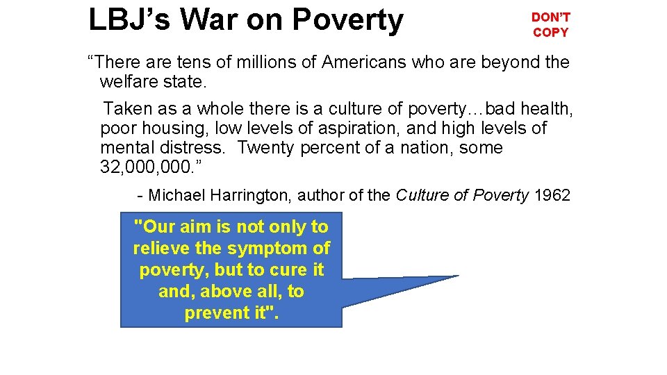 LBJ’s War on Poverty DON’T COPY “There are tens of millions of Americans who
