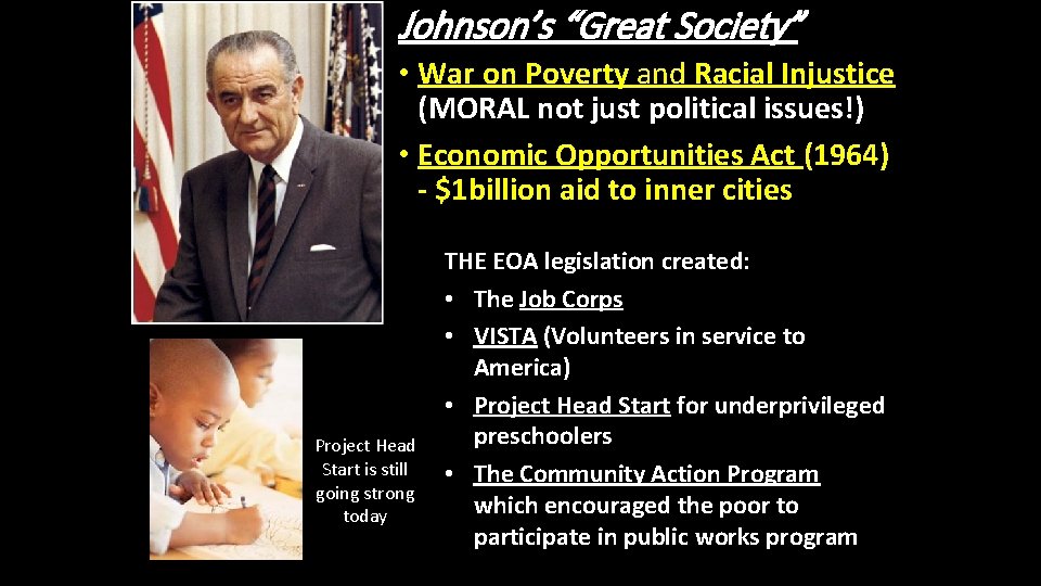 Johnson’s “Great Society” • War on Poverty and Racial Injustice (MORAL not just political