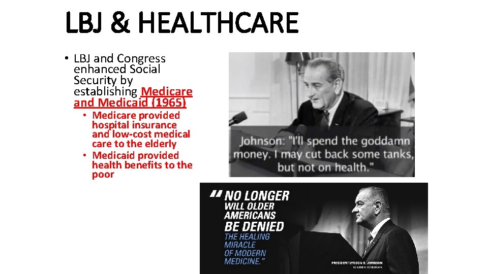 LBJ & HEALTHCARE • LBJ and Congress enhanced Social Security by establishing Medicare and