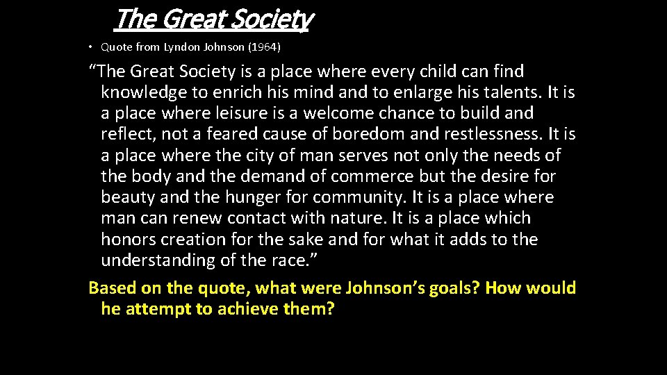 The Great Society • Quote from Lyndon Johnson (1964) “The Great Society is a