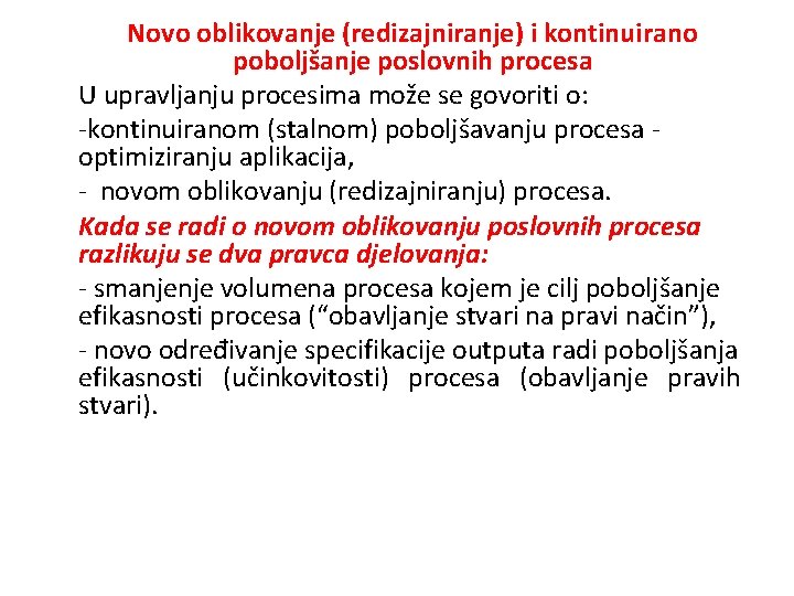 Novo oblikovanje (redizajniranje) i kontinuirano poboljšanje poslovnih procesa U upravljanju procesima može se govoriti