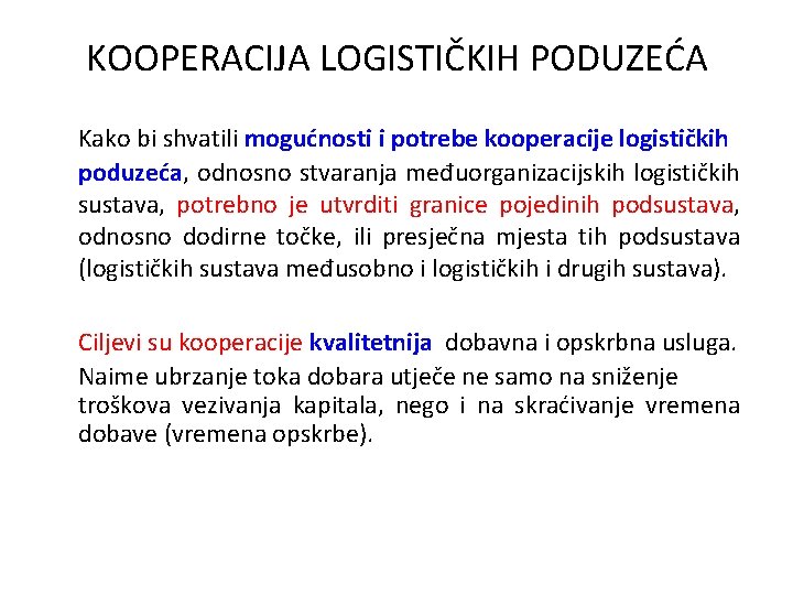 KOOPERACIJA LOGISTIČKIH PODUZEĆA Kako bi shvatili mogućnosti i potrebe kooperacije logističkih poduzeća, odnosno stvaranja