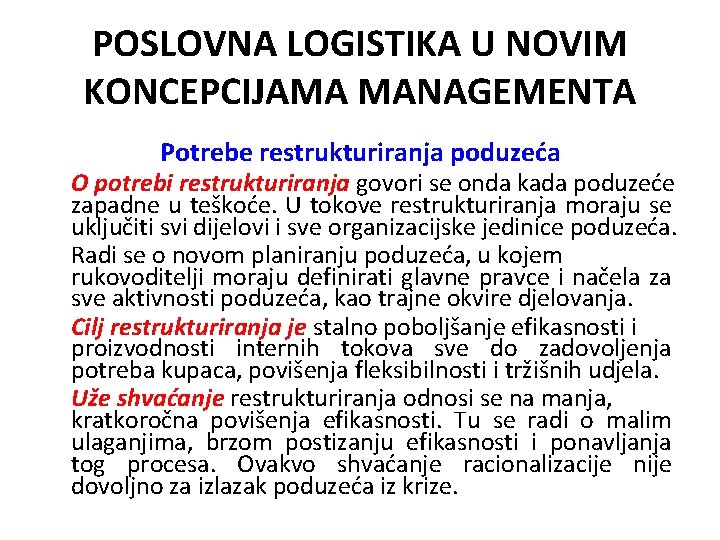 POSLOVNA LOGISTIKA U NOVIM KONCEPCIJAMA MANAGEMENTA Potrebe restrukturiranja poduzeća O potrebi restrukturiranja govori se