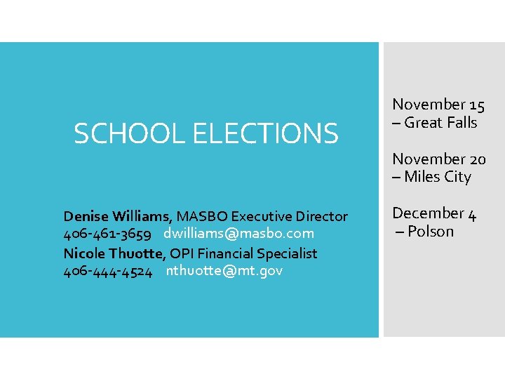 SCHOOL ELECTIONS Denise Williams, MASBO Executive Director 406 -461 -3659 dwilliams@masbo. com Nicole Thuotte,