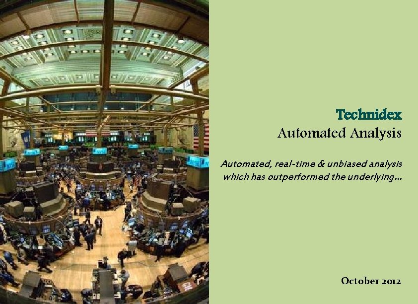 Technidex Automated Analysis Automated, real-time & unbiased analysis which has outperformed the underlying… October