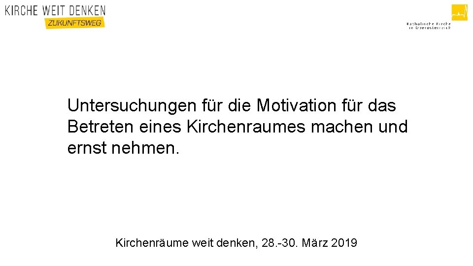 Untersuchungen für die Motivation für das Betreten eines Kirchenraumes machen und ernst nehmen. Kirchenräume