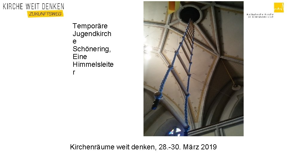 Temporäre Jugendkirch e Schönering, Eine Himmelsleite r Kirchenräume weit denken, 28. -30. März 2019