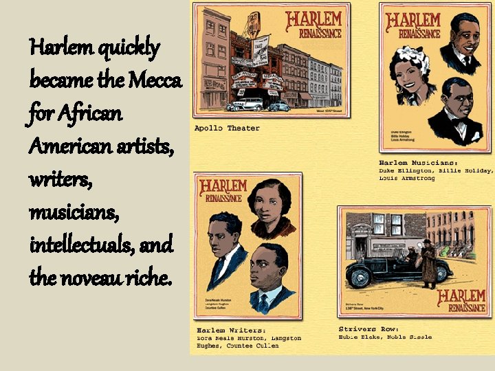 Harlem quickly became the Mecca for African American artists, writers, musicians, intellectuals, and the
