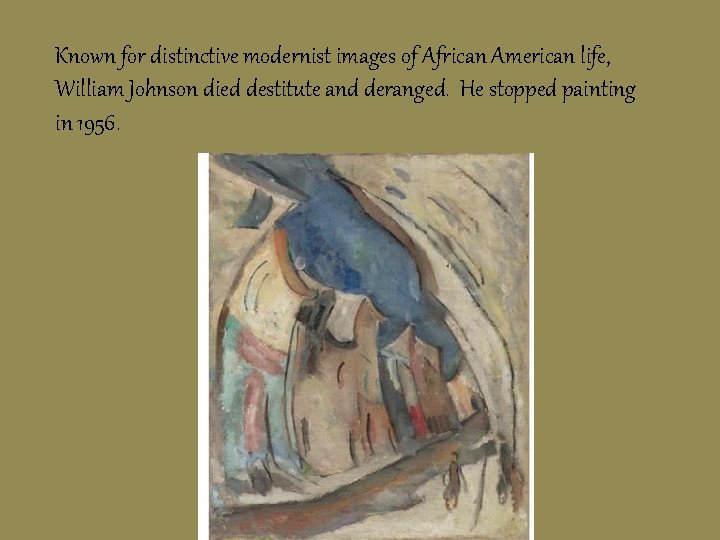 Known for distinctive modernist images of African American life, William Johnson died destitute and