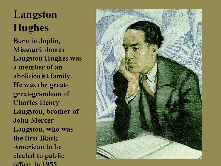 Langston Hughes Born in Joplin, Missouri, James Langston Hughes was a member of an