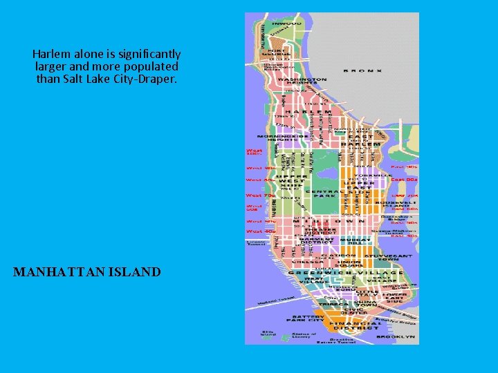 Harlem alone is significantly larger and more populated than Salt Lake City-Draper. MANHATTAN ISLAND