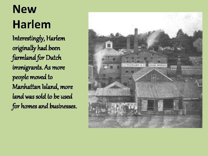 New Harlem Interestingly, Harlem originally had been farmland for Dutch immigrants. As more people