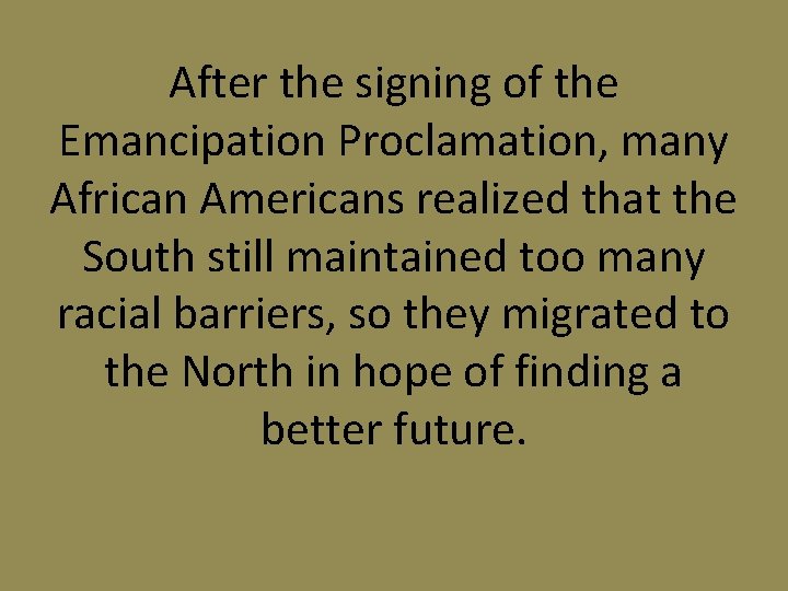 After the signing of the Emancipation Proclamation, many African Americans realized that the South