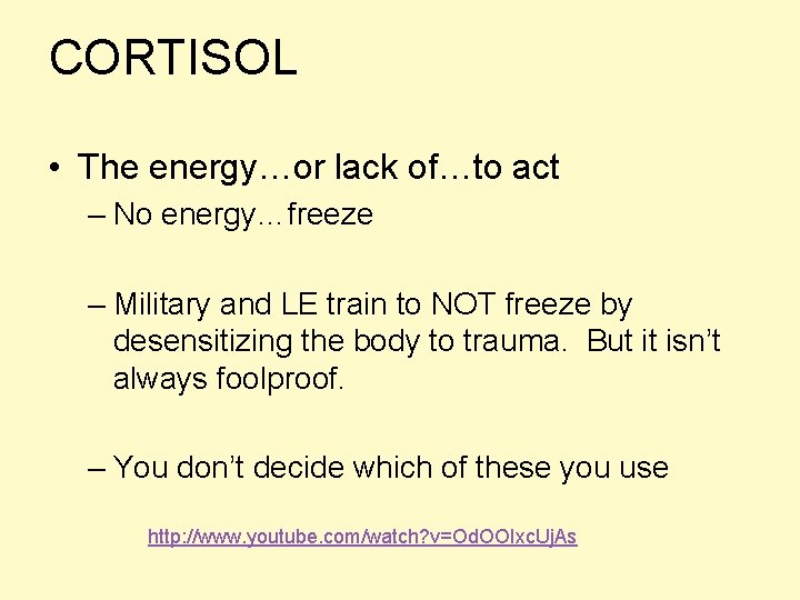 CORTISOL • The energy…or lack of…to act – No energy…freeze – Military and LE