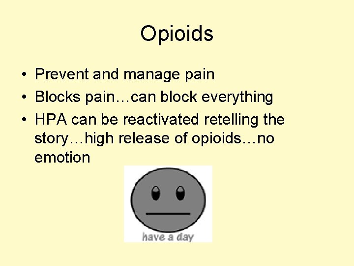Opioids • Prevent and manage pain • Blocks pain…can block everything • HPA can